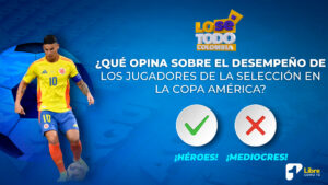 ¿Qué opina sobre el desempeño de los jugadores de la Selección Colombia en Copa América?